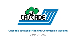 Cascade Township Planning Commission Meeting – March 21, 2022