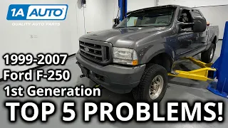 Top 5 Problems Ford Super Duty F-250 Truck 1st Generation 1999-2007