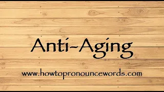 How To Pronounce Anti-Aging ? How To say Anti-Aging New Video