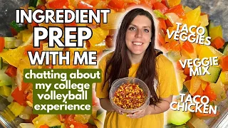 INGREDIENT PREP & CHAT WITH ME | My College Volleyball Experience | Veggie Mix, Taco Chicken