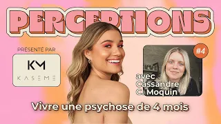 Perceptions #4. Vivre une psychose de 4 mois avec Cassandre Clermont-Moquin.