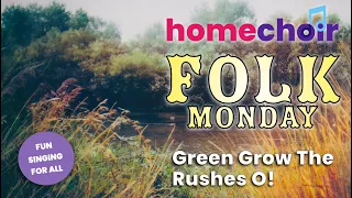 Green Grow The Rushes O!  Sing this and other great folk pieces with homechoir's Folk Monday