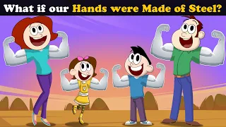 What if our Hands were Made of Steel? + more videos | #aumsum #kids #science #education #whatif