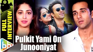 Pulkit Samrat | Yami Gautam | Junooniyat | Full Interview