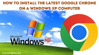 How to Install the Latest Google Chrome on a Windows XP computer | Download and Install Chrome on XP
