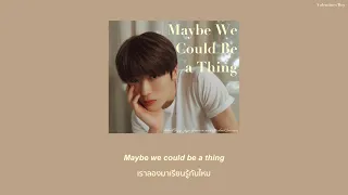 Maybe We Could Be a Thing — Jesse Barrera, Michael Carreon, Albert Posis [THAISUB]//แปล