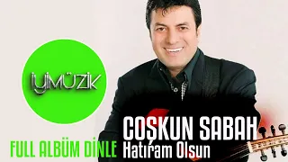 Coşkun Sabah - Hatıram Olsun (Full Albüm Dinle)