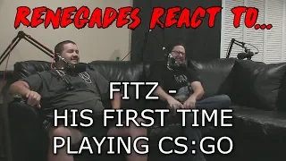 Renegades React to... FITZ - HIS FIRST TIME PLAYING CS:GO