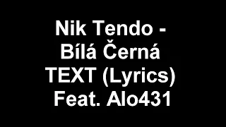 Nik Tendo - Bílá Černá TEXT (Lyrics) Feat. Alo431