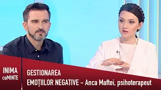 Gestionarea emotiilor negative - Anca Maftei - Inima cu Minte