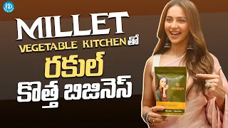 Rakul Preet Singh Started the Restaurant With a New Idea Called Millet Vegetable Kitchen | iDream