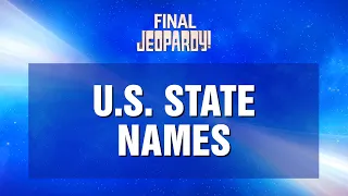 U.S. State Names | Final Jeopardy! | JEOPARDY!