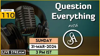 QE110 Live Stream 31-Mar-2024 | Question Everything with Satya Anveshi