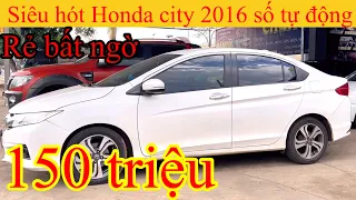 Báo giá tổng hợp _ Ô Tô cũ giá rẻ | SIÊU HÓT Honda city 2016 AT chỉ 150 triệu 0987644800