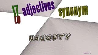 naughty - 19 adjectives having the meaning of naughty (sentence examples)