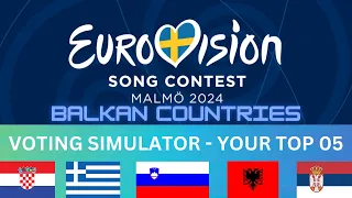 Eurovision 2024: Your top 05 (BALKAN COUNTRIES) | Voting simulator