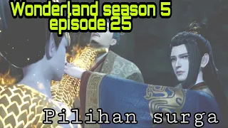 Pilihan surga || wonderland season 5 episode 25 sub indo || cerita wan jie xiang zong