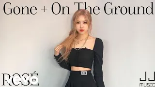 ROSÉ - Gone / On The Ground (MASHUP)