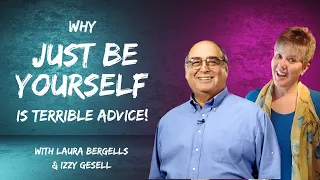 Why 'Just Be Yourself' is Terrible Advice!