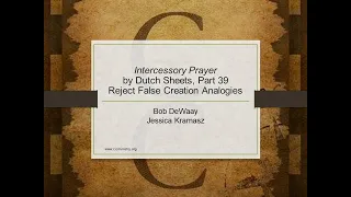 A Review of Intercessory Prayer by Dutch Sheets, Part 39 – Reject False Creation Analogies