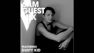 Dusty Kid - 6AM Guest Mix