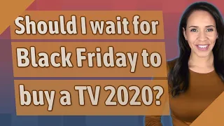 Should I wait for Black Friday to buy a TV 2020?