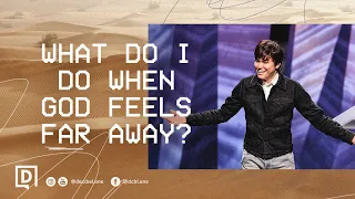 What Do I Do When God Feels Far Away? | Joseph Prince