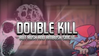 "DOUBLE KILL" But Rush and Ambush Sing It | FNF Cover
