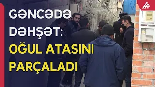 25 yaşlı oğul atasını tikələrə ayırıb yandırdı - YENİ TƏFƏRRÜATLAR