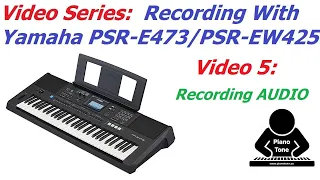 Recording Yamaha PSR-E473 & PSR-EW425 - Video 5: Recording Audio & Piano Videos