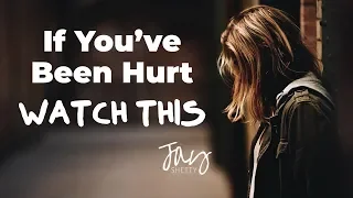 If You've Been Hurt - WATCH THIS | by Jay Shetty