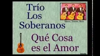 Trío Los Soberanos:  Qué Cosa es el Amor -  (letra y acordes)