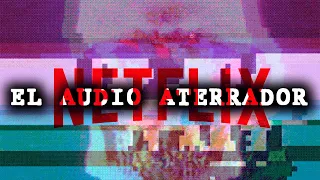El audio ATERRADOR de Netflix