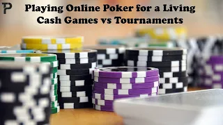 Making a Living Playing Online Poker – Cash Games vs Tournaments In 2024 ♠️