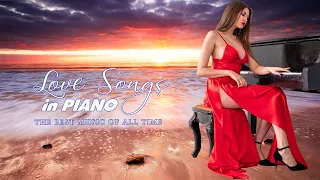 Top 30 Romantic Piano Love Songs - Sweet Memories Love Songs Collection - Relaxing Piano Music Hits