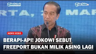 BERAPI-API! Jokowi Tegaskan Freeport Sudah Milik Indonesia, Hingga Curhat Sering Dibully