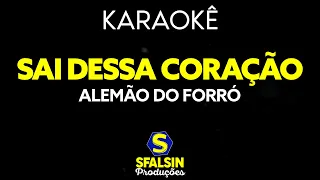 SAI DESSA CORAÇÃO - Alemão do Forró (KARAOKÊ VERSION)