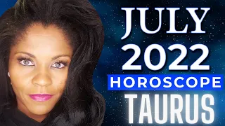 TAURUS JULY 2022 ASTROLOGY HOROSCOPE