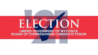 Unified Government of WyCo/KCK Board of Commissioners Candidate Forum