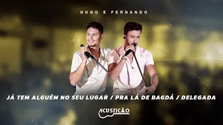 Hugo e Fernando - Já Tem Alguém No Seu Lugar / Pra Lá De Bagdá / Delegada | Dvd Acusticão