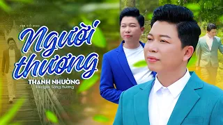 Người Thương - Thanh Nhường ✔ Tân Cổ Tình Yêu 2023 Ngọt Lịm Triệu Trái Tim Người Nghe