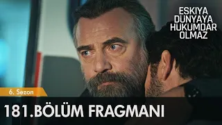 Eşkiya Dünyaya Hükümdar Olmaz  181.Bölüm Fragmanı