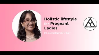 Lectore on ‘Holistic lifestyle for Pregnant Ladies’ by -Dr. Mangalagowri V Rao