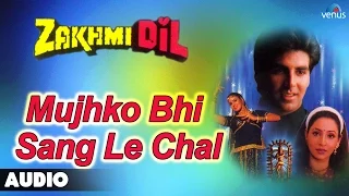 Zakhmi Dil : Mujhko Bhi Sang Le Chal Full Audio Song | Akshay Kumar, Ashwini Bhave |