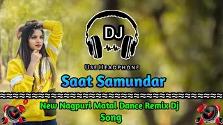 Saat Samundar || New Nagpuri Matal Dance Remix Dj Song || Khatra Remix Zone