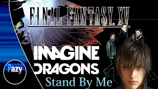 Imagine Dragons || Stand By Me || Final Fantasy XV || Live version || HD