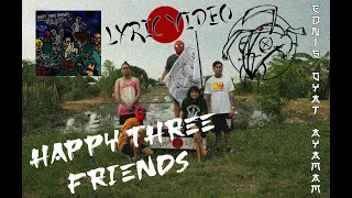 Ednis Oyat Ayamam - Happy Three Friends (Lyric Video)