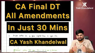 May 24 CA-Final DT All Amendmendts in Just 30 Mins| Increase 15+ Marks| Yash Khandelwal