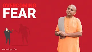 Overcoming FEAR by Gaur Gopal das