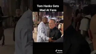 Tom Hanks getting angry with fans